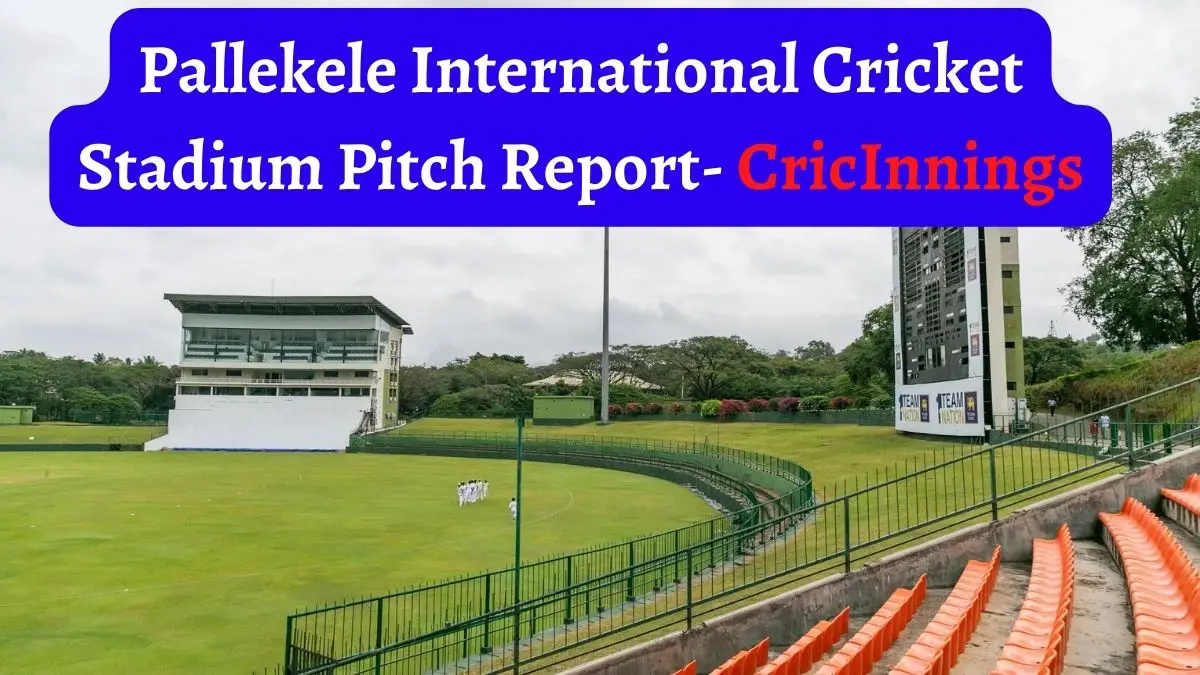 Pallekele International Cricket Stadium Pitch Report