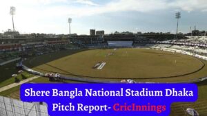 Read more about the article Shere Bangla National Stadium Dhaka Pitch Report in Hindi